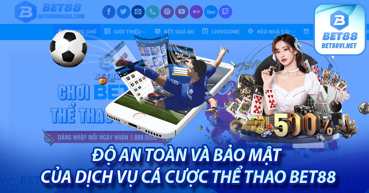 Độ an toàn và bảo mật của dịch vụ cá cược thể thao bet88