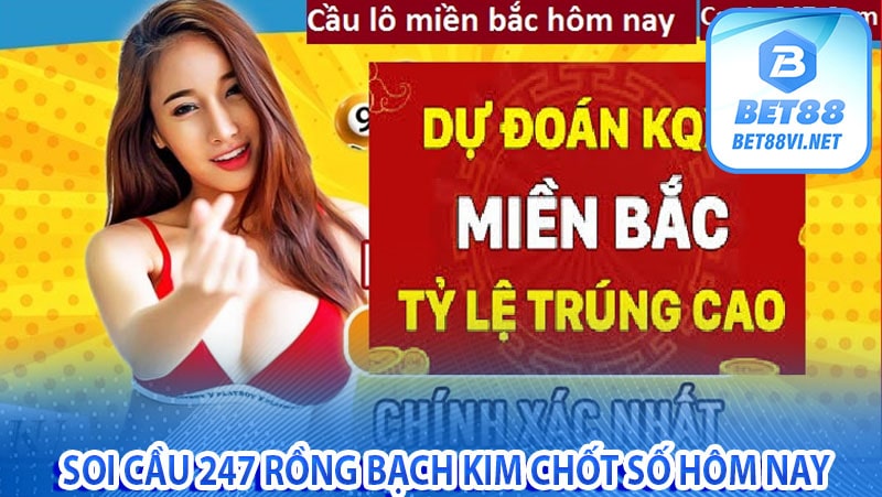 Soi cầu 247 rồng bạch kim chốt số hôm nay bao lô xiên